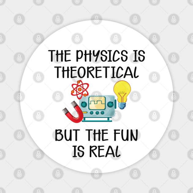 Physics - The physics is theoretical but the fun is real Magnet by KC Happy Shop